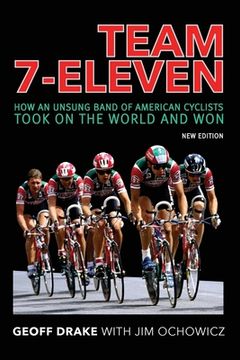 portada Team 7-Eleven: How an Unsung Band of American Cyclists Took on the World and Won (en Inglés)