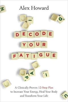 portada Decode Your Fatigue: A Clinically Proven 12-Step Plan to Increase Your Energy, Heal Your Body and Transform Your Life (in English)