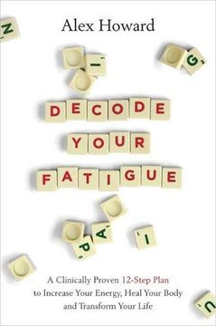 portada Decode Your Fatigue: A Clinically Proven 12-Step Plan to Increase Your Energy, Heal Your Body and Transform Your Life (en Inglés)