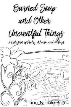portada Burned Soup and Other Uneventful Things: A Collection of Poetry, Artwork, and Mishaps (in English)