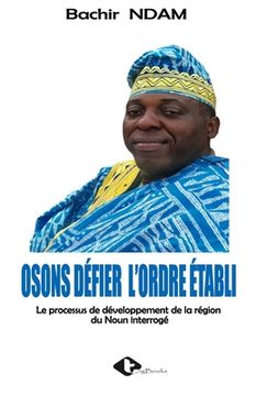 portada Osons Défier l'Ordre Établi: Le processus de développement de la région du Noun interrogé (in French)
