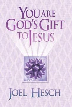 portada You are God's Gift to Jesus (en Inglés)