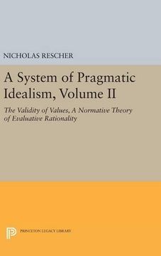 portada A System of Pragmatic Idealism, Volume ii: The Validity of Values, a Normative Theory of Evaluative Rationality: 2 (Princeton Legacy Library) 