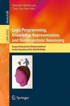 portada logic programming, knowledge representation, and nonmonotonic reasoning: essays dedicated to michael gelfond on the occasion of his 65th birthday (en Inglés)