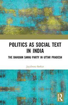 portada Politics as Social Text in India: The Bahujan Samaj Party in Uttar Pradesh (en Inglés)