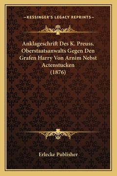 portada Anklageschrift Des K. Preuss. Oberstaatsanwalts Gegen Den Grafen Harry Von Arnim Nebst Actenstucken (1876) (in German)