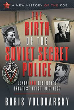portada The Birth of the Soviet Secret Police: Lenin and History's Greatest Heist, 1917-1927 (en Inglés)