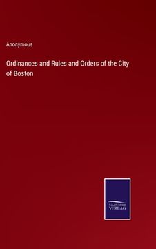 portada Ordinances and Rules and Orders of the City of Boston (en Inglés)