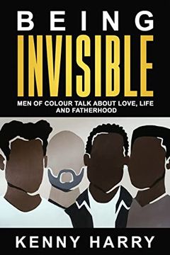 portada Being Invisible: Men of Colour Talk About Love, Life, and Fatherhood 