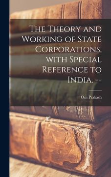 portada The Theory and Working of State Corporations, With Special Reference to India. --