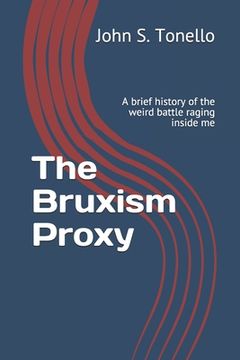 portada The Bruxism Proxy: A brief history of the weird battle raging inside me (in English)