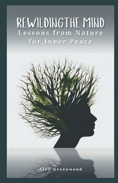portada Rewilding the Mind: Lessons from Nature for Inner Peace (en Inglés)