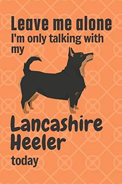 portada Leave me Alone i'm Only Talking With my Lancashire Heeler Today: For Lancashire Heeler dog Fans (en Inglés)