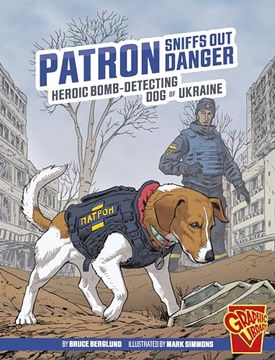 portada Patron Sniffs out Danger: Heroic Bomb-Detecting dog of Ukraine (Heroic Animals) 