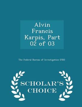 portada Alvin Francis Karpis, Part 02 of 03 - Scholar's Choice Edition (en Inglés)