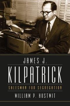 portada James J. Kilpatrick: Salesman for Segregation