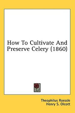 portada how to cultivate and preserve celery (1860)