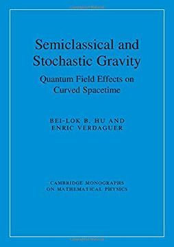 portada Semiclassical and Stochastic Gravity: Quantum Field Effects on Curved Spacetime (Cambridge Monographs on Mathematical Physics) (en Inglés)