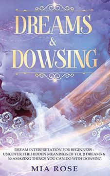 portada Dreams & Dowsing: Dream Interpretation for Beginners - Uncover the Hidden Meanings of Your Dreams & 30 Amazing Things you can do With Dowsing (en Inglés)