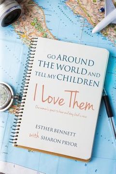 portada Go Around the World and Tell My Children I Love Them: One woman's quest to hear and obey God's voice (en Inglés)