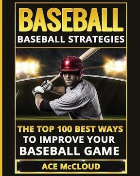 portada Baseball: Baseball Strategies: The Top 100 Best Ways To Improve Your Baseball Game (The Best of Baseball History Stories Games)