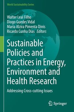 portada Sustainable Policies and Practices in Energy, Environment and Health Research: Addressing Cross-Cutting Issues (en Inglés)