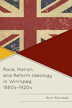 portada Race, Nation, and Reform Ideology in Winnipeg, 1880S-1920S (en Inglés)