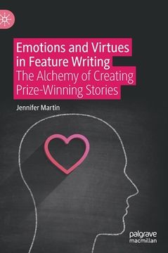 portada Emotions and Virtues in Feature Writing: The Alchemy of Creating Prize-Winning Stories (en Inglés)