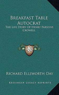 portada breakfast table autocrat: the life story of henry parsons crowell (en Inglés)