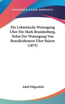 portada Die Lehninische Weissagung Uber Die Mark Brandenburg, Nebst Der Weissagung Von Benedictbeuern Uber Baiern (1875) (en Alemán)