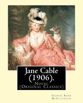 portada Jane Cable (1906).A NOVEL By: George Barr McCutcheon, illustrated By: Harrison Fisher (July 27, 1875 or 1877 - January 19, 1934) was an American ill (en Inglés)