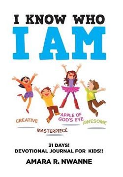 portada I Know Who I Am: 31 DAYS! Devotional Journal For Kids!! (en Inglés)