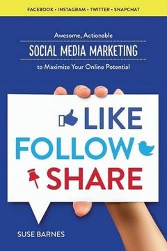 portada Like, Follow, Share: Social Media Marketing to Maximize Your Online Potential