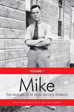 portada Mike: The Memoirs of the rt. Hon. Lester b. Pearson, Volume One: 1897-1948 (en Inglés)