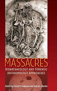 portada Massacres: Bioarchaeology and Forensic Anthropology Approaches (Bioarchaeological Interpretations of the Human Past: Local, Regional, and Global Perspectives) 