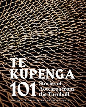 portada Te Kupenga: 101 Stories of Aotearoa From the Turnbull de Chris Szekely(Massey Univ)