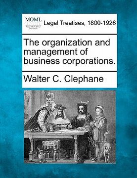 portada the organization and management of business corporations. (en Inglés)