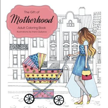 portada The Gift of Motherhood: Adult Coloring book for new moms & expecting parents ... Helps with stress relief & relaxation through art therapy ... Unique ... remind mom the beauty and joy of motherhood