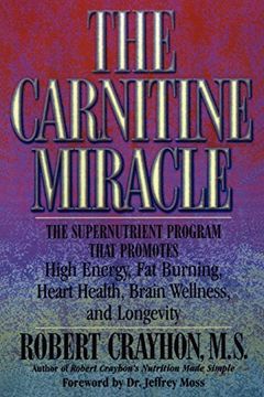 the carnitine miracle,the supernutrient program that promotes high energy, fat burning, heart health, brain wellness and l (en Inglés)