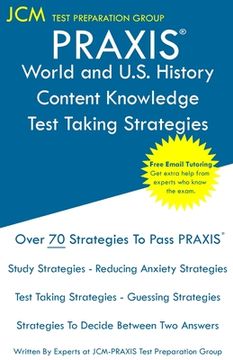 portada PRAXIS World and U.S. History Content Knowledge - Test Taking Strategies: PRAXIS 5941 - Free Online Tutoring - New 2020 Edition - The latest strategie (en Inglés)