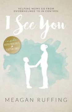 portada I See You: Helping Moms Go From Overwhelmed to In Control (en Inglés)