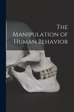 portada The Manipulation of Human Behavior (en Inglés)