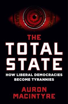 portada The Total State: How Liberal Democracies Become Tyrannies (en Inglés)