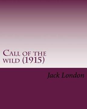 portada Call of the Wild (1915) by: Jack London: John Griffith "jack" London (Born John Griffith Chaney (en Inglés)