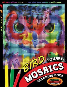 portada Bird Square Mosaics Coloring Book: Colorful Animals Coloring Pages Color by Number Puzzle