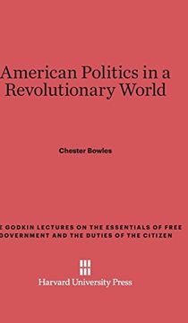 portada American Politics in a Revolutionary World (Godkin Lectures on the Essentials of Free Government and The) (en Inglés)