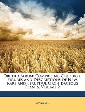 portada orchid album: comprising coloured figures and descriptions of new, rare and beautiful orchidaceous plants, volume 2 (en Inglés)