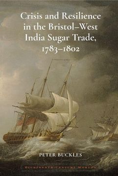 portada Crisis and Resilience in the Bristol-West India Sugar Trade, 1783-1802 (Eighteenth Century Worlds Lup) 