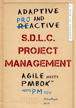 portada Adaptive & Proactive S.D.L.C. Project Management: Agile meets PMBOK, meets PM you (en Inglés)