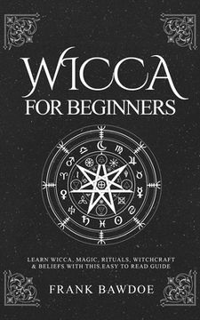 portada Wicca for Beginners: Learn Wicca, Magic, Rituals, Witchcraft and Beliefs with This Easy to Read Guide (en Inglés)